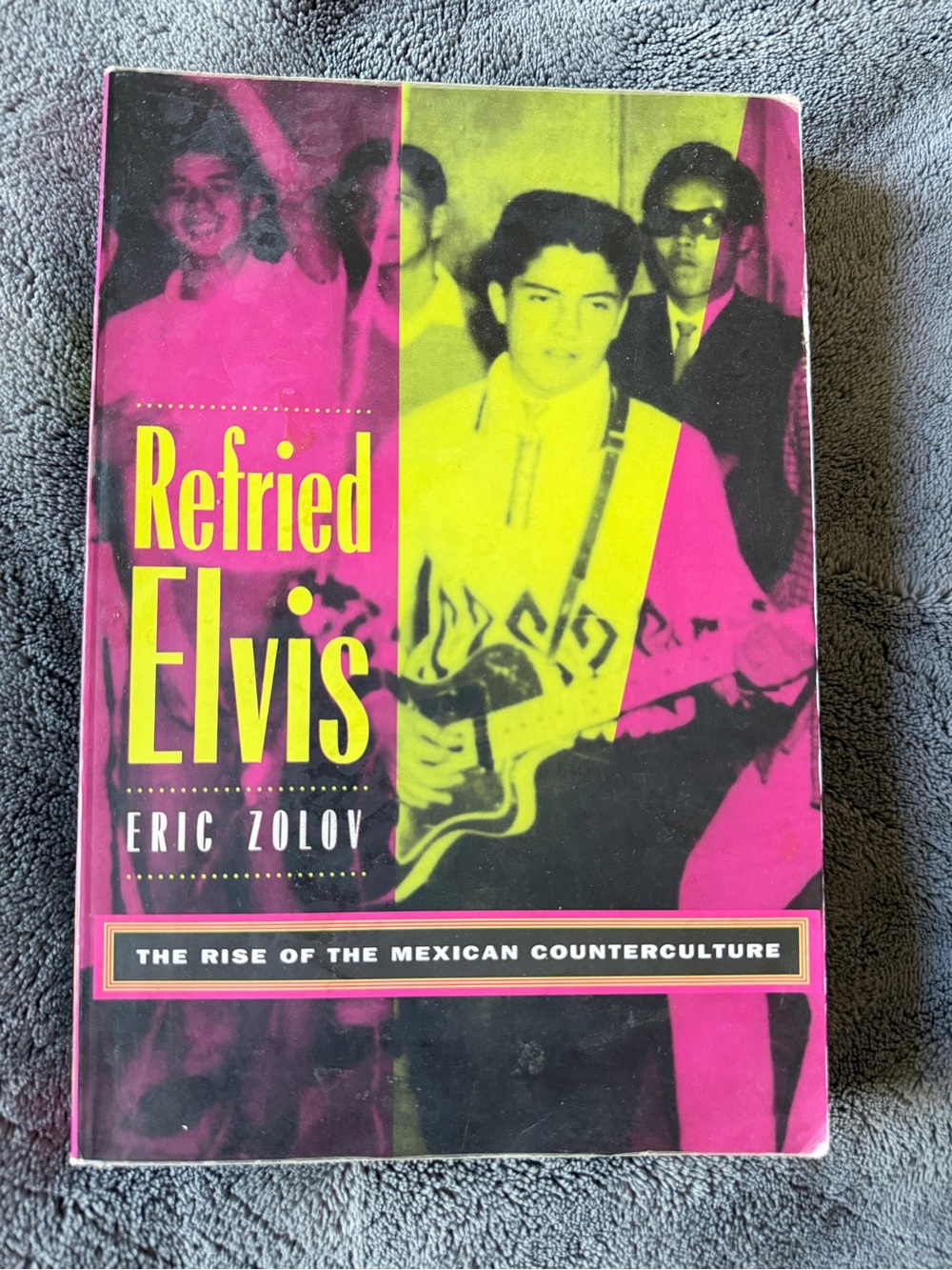 Refried Elvis by Eric Zolov The Rise of the Mexican Counterculture Paperback